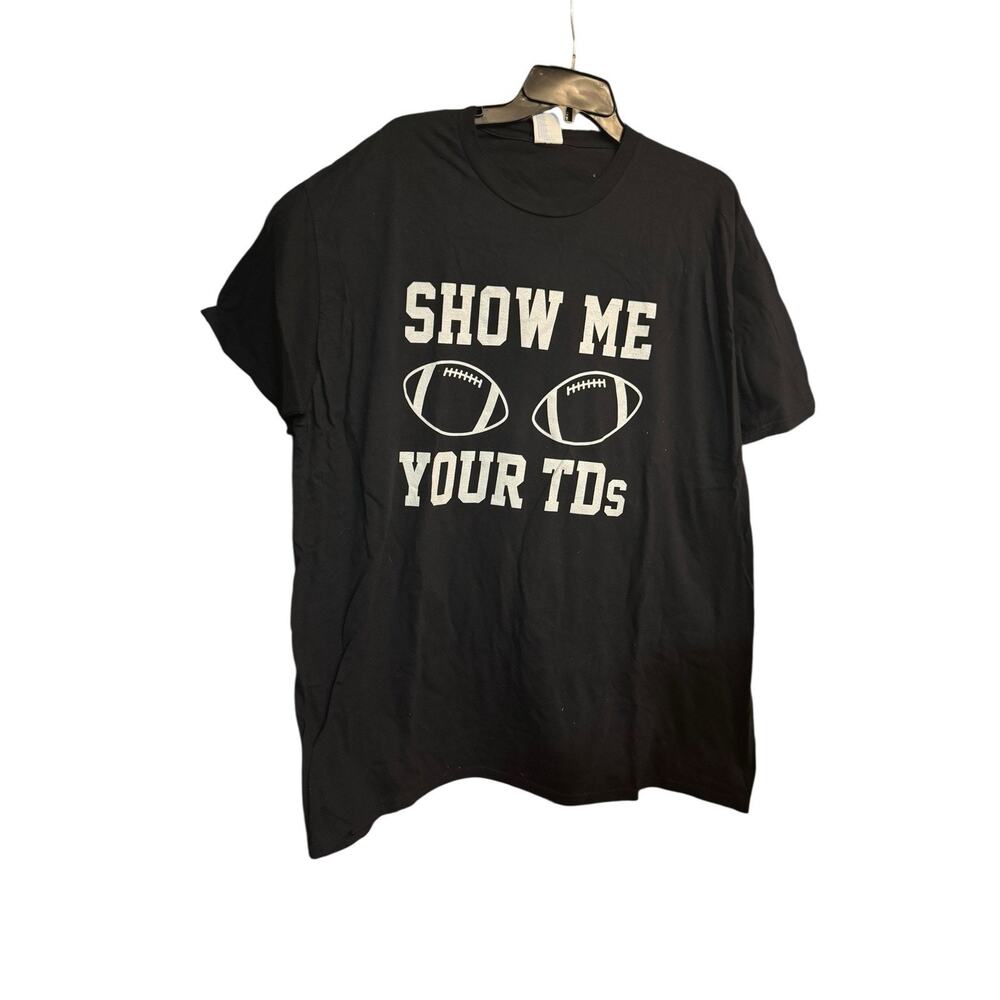 Show Me Your TD’s Touchdowns Football Sports Funny Novelty Gag Tshirt 2XL